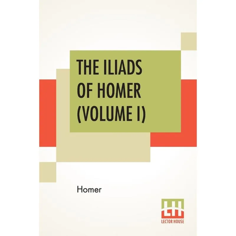 The Iliads Of Homer (Volume I)