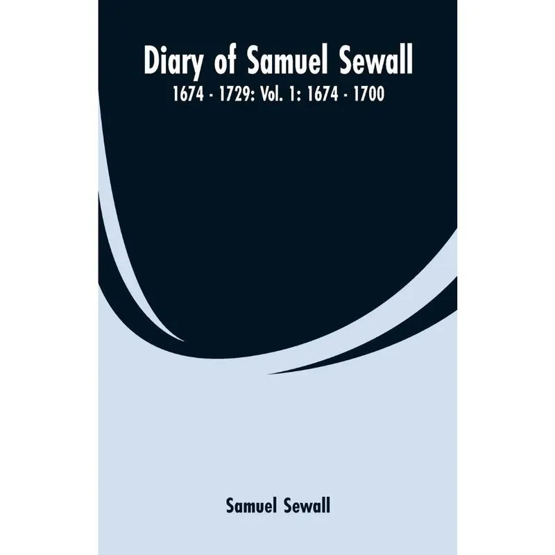 Diary of Samuel Sewall - 1674 - 1729
