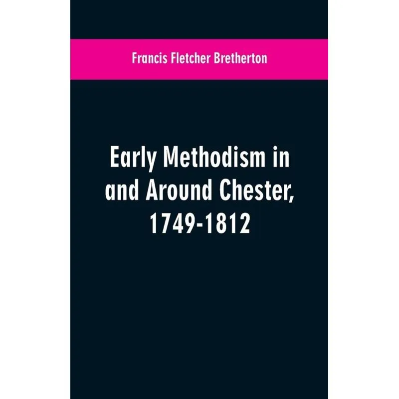 Early Methodism in and Around Chester, 1749-1812