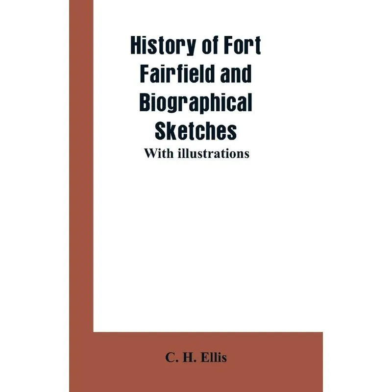 History of Fort Fairfield and Biographical Sketches