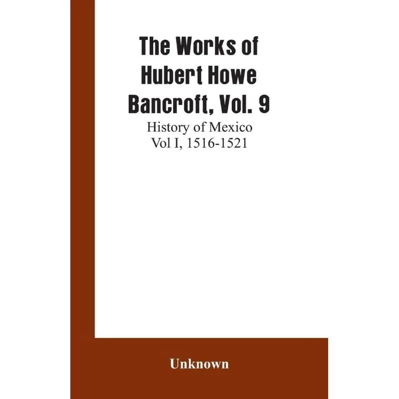 The Works of Hubert Howe Bancroft, Vol. 9