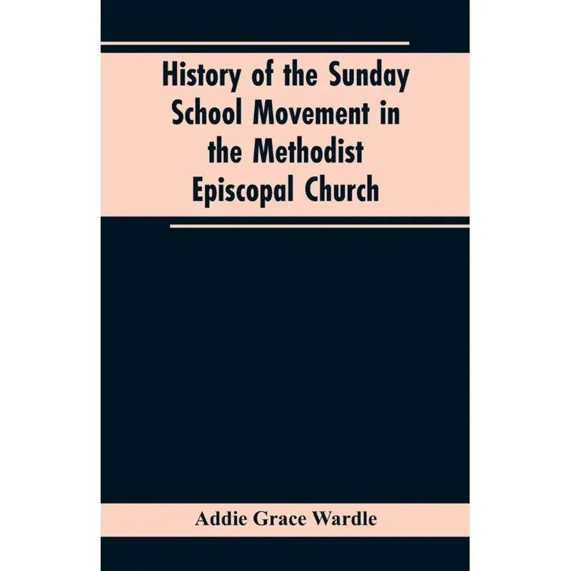 History of the Sunday School Movement in the Methodist Episcopal Church