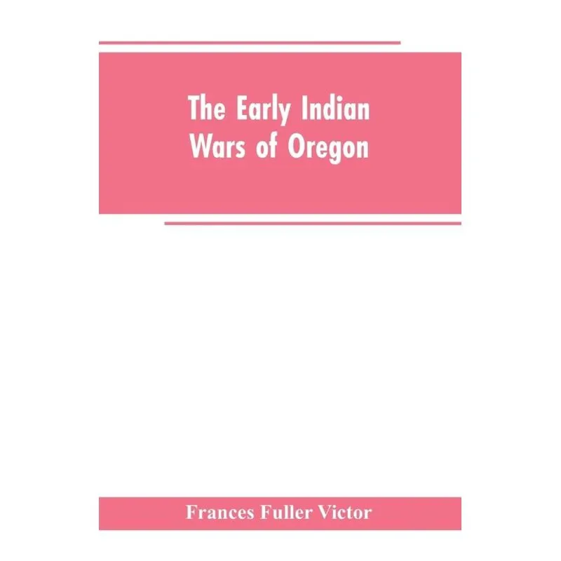 The early Indian wars of Oregon