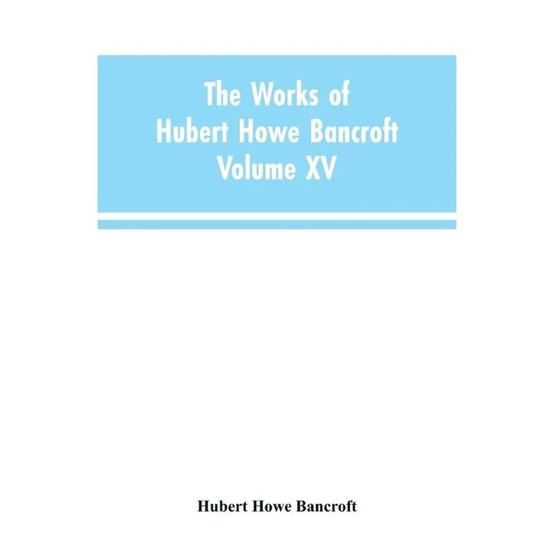 The Works of Hubert Howe Bancroft