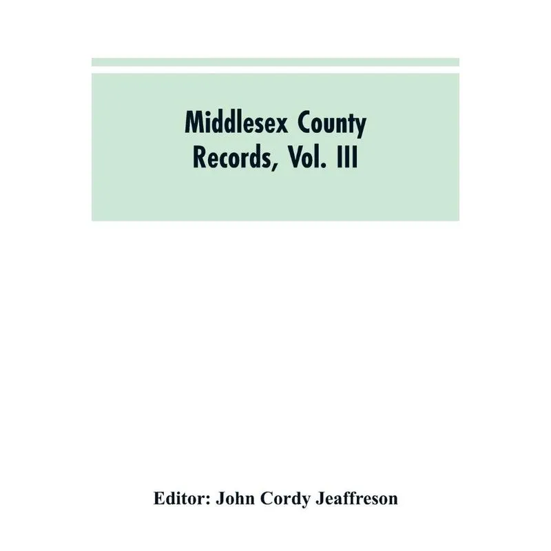 Middlesex County Records, Vol. III