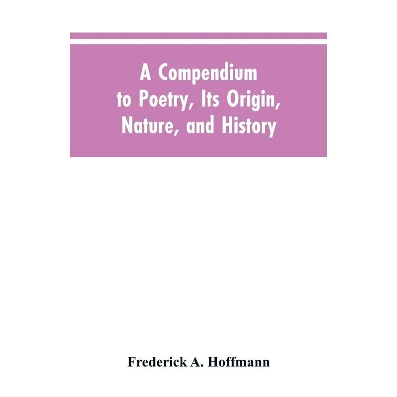 A Compendium to Poetry, Its Origin, Nature, and History