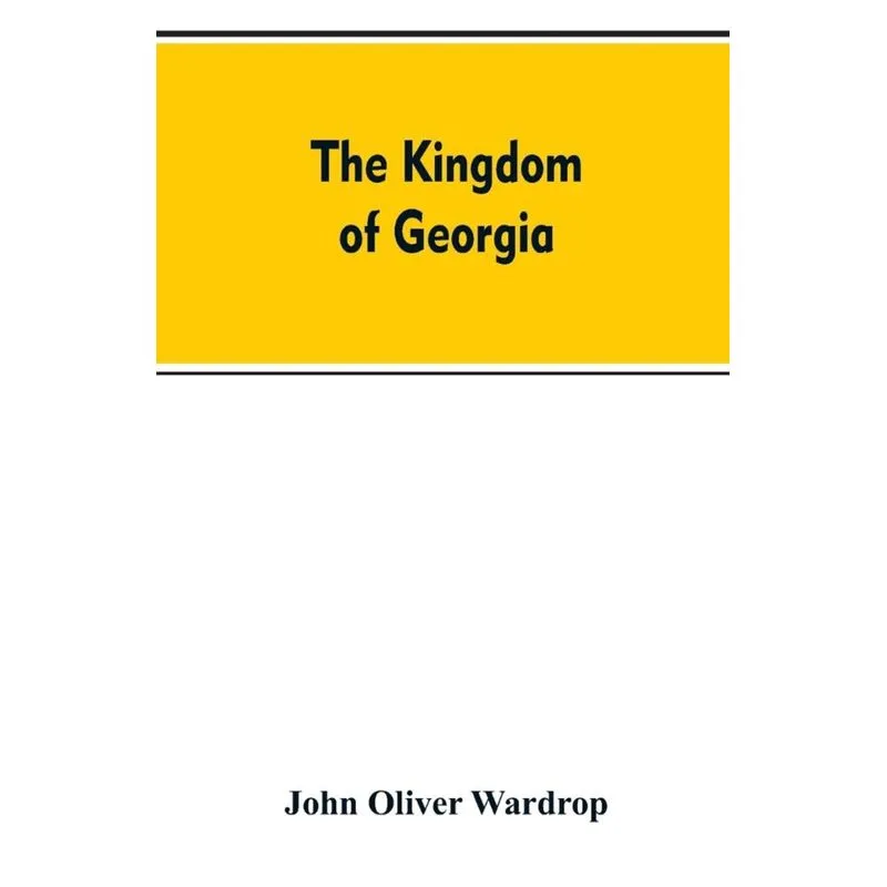 The kingdom of Georgia, notes of travel in a land of woman, wine and song, to which are appended historical, literary, and political sketches, specim