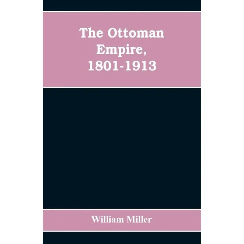 The Ottoman Empire, 1801-1913