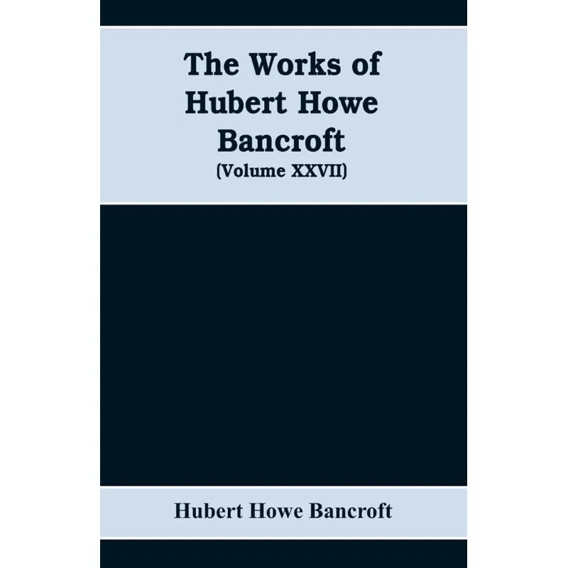 The Works of Hubert Howe Bancroft (Volume XXVII) History of the northwest coast (Volume I)