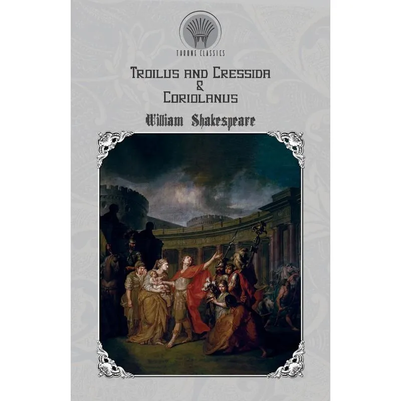 Troilus and Cressida & Coriolanus