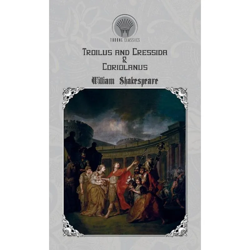 Troilus And Cressida & Coriolanus
