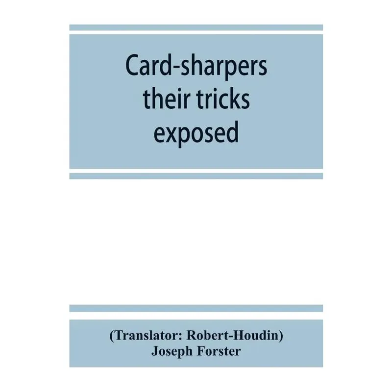Card-sharpers, their tricks exposed, or, The art of always winning