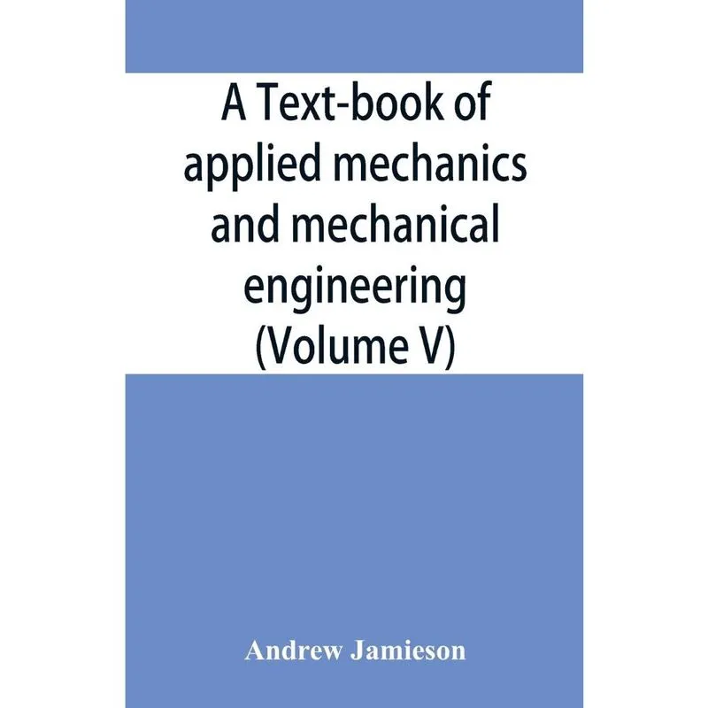 A text-book of applied mechanics and mechanical engineering