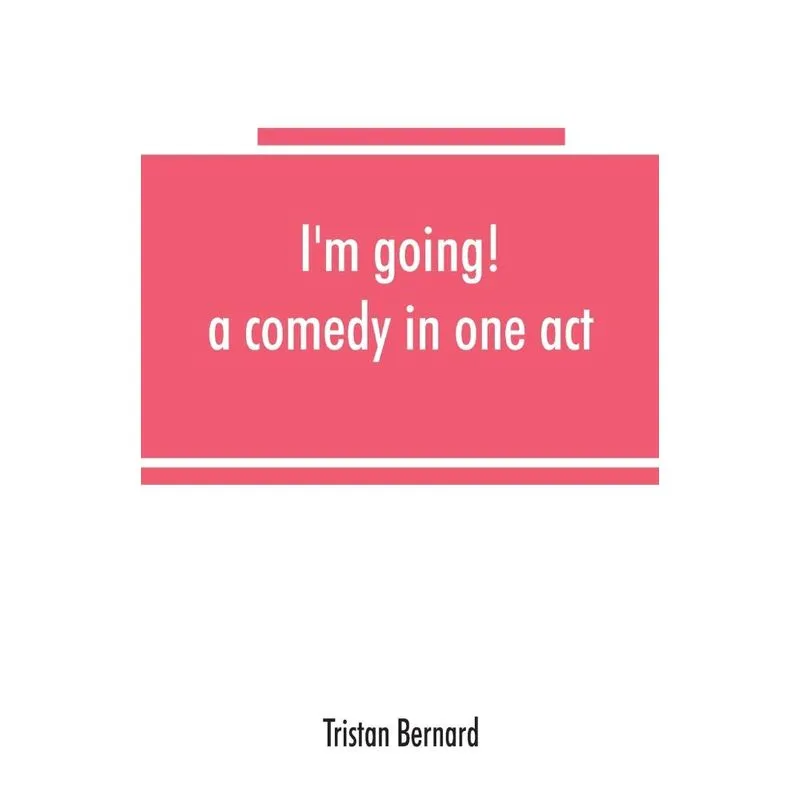 Im going! a comedy in one act