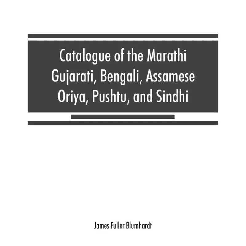 Catalogue of the Marathi, Gujarati, Bengali, Assamese, Oriya, Pushtu, and Sindhi manuscripts in the library of the British Museum