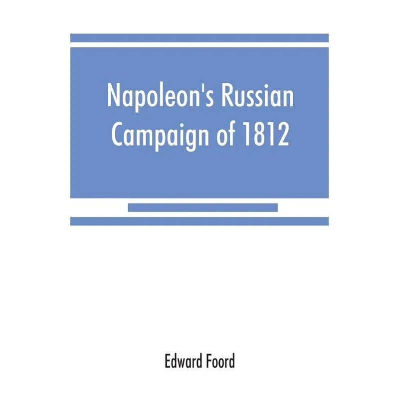 Napoleons Russian campaign of 1812