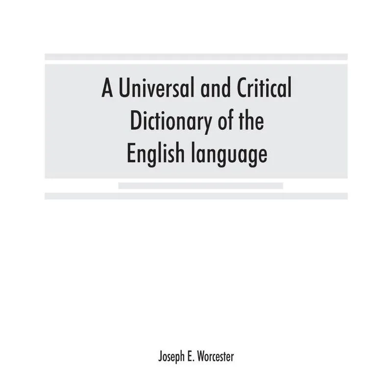 A universal and critical dictionary of the English language
