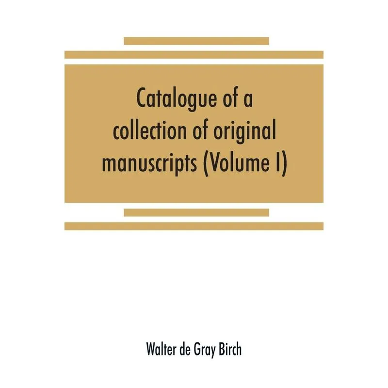 Catalogue of a collection of original manuscripts formerly