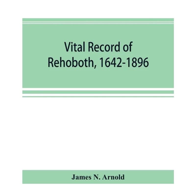 Vital record of Rehoboth, 1642-1896. Marriages, intentions,