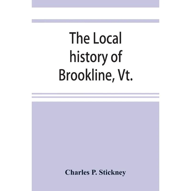 The local history of Brookline, Vt.
