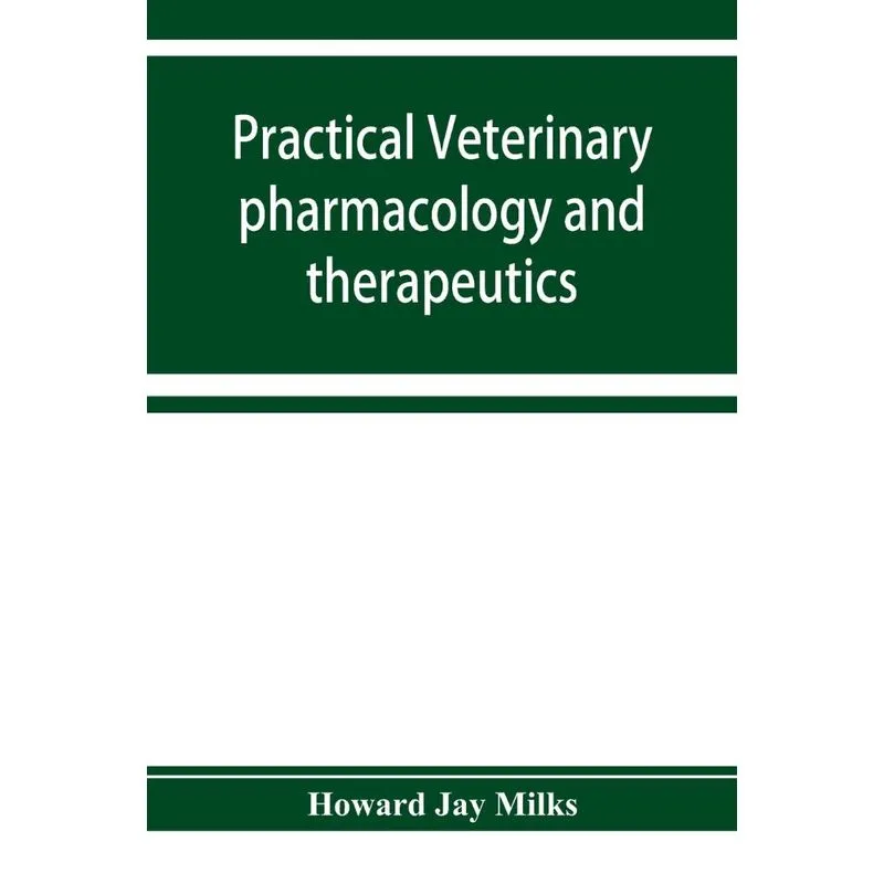 Practical veterinary pharmacology and therapeutics