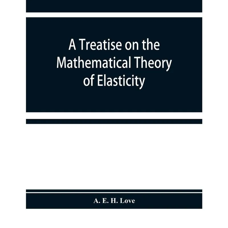 A treatise on the mathematical theory of elasticity