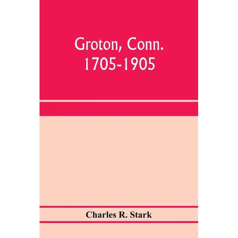 Groton, Conn. 1705-1905