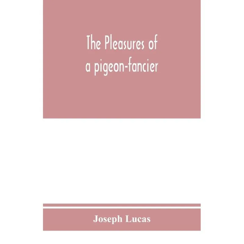 The pleasures of a pigeon-fancier
