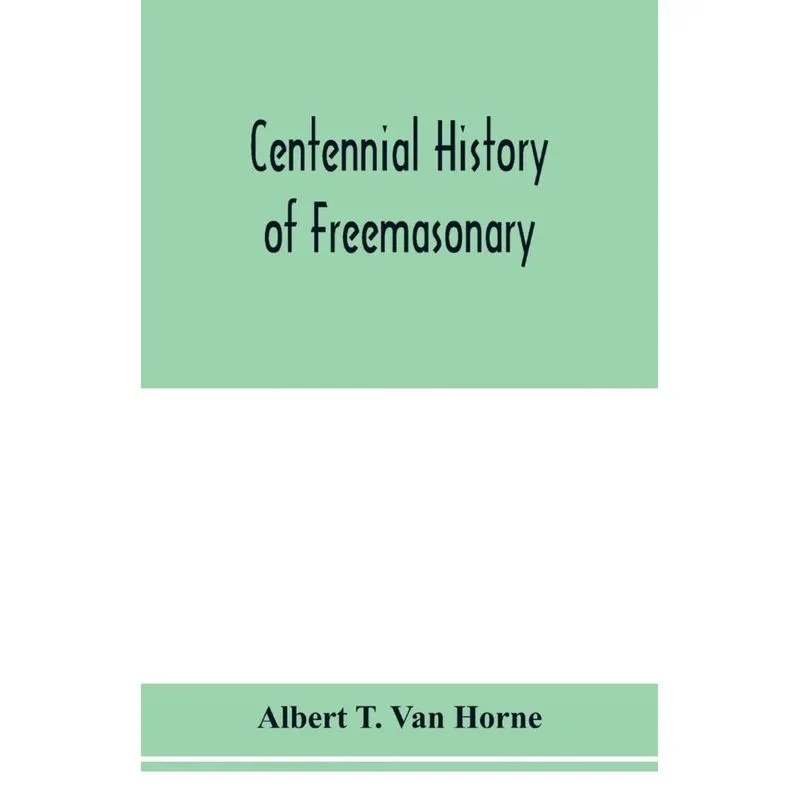 Centennial history of Freemasonary