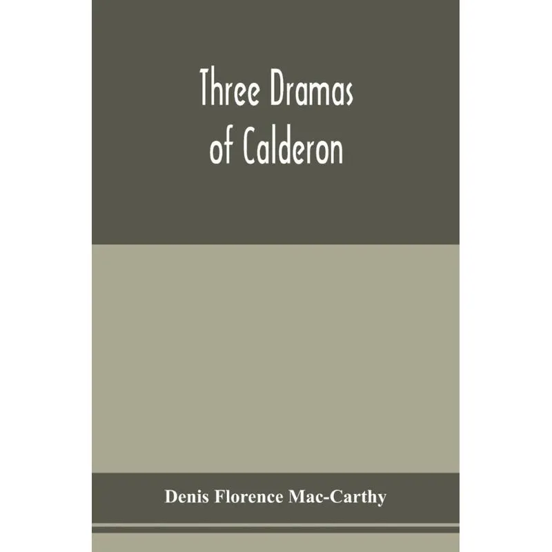 Three dramas of Calderon, from the Spanish. Love the greatest enchantment, The sorceries of sin, and The devotion of the cross
