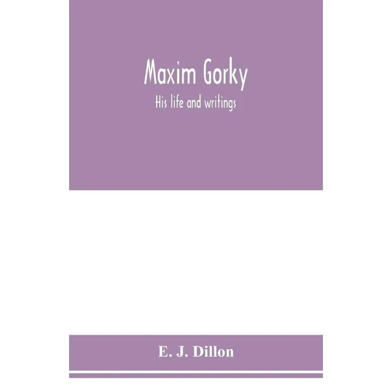 Maxim Gorky, his life and writings