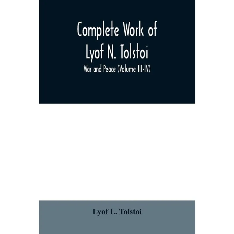 Complete Work of Lyof n. Tolstoi; War and peace (Volume iii-iv)