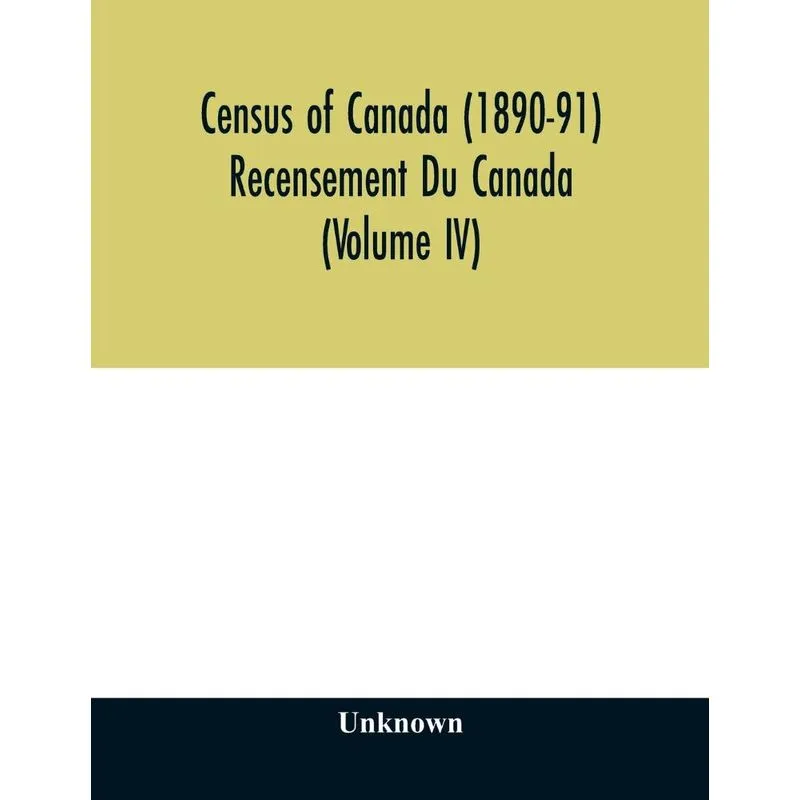 Census of Canada (1890-91) Recensement Du Canada (Volume IV