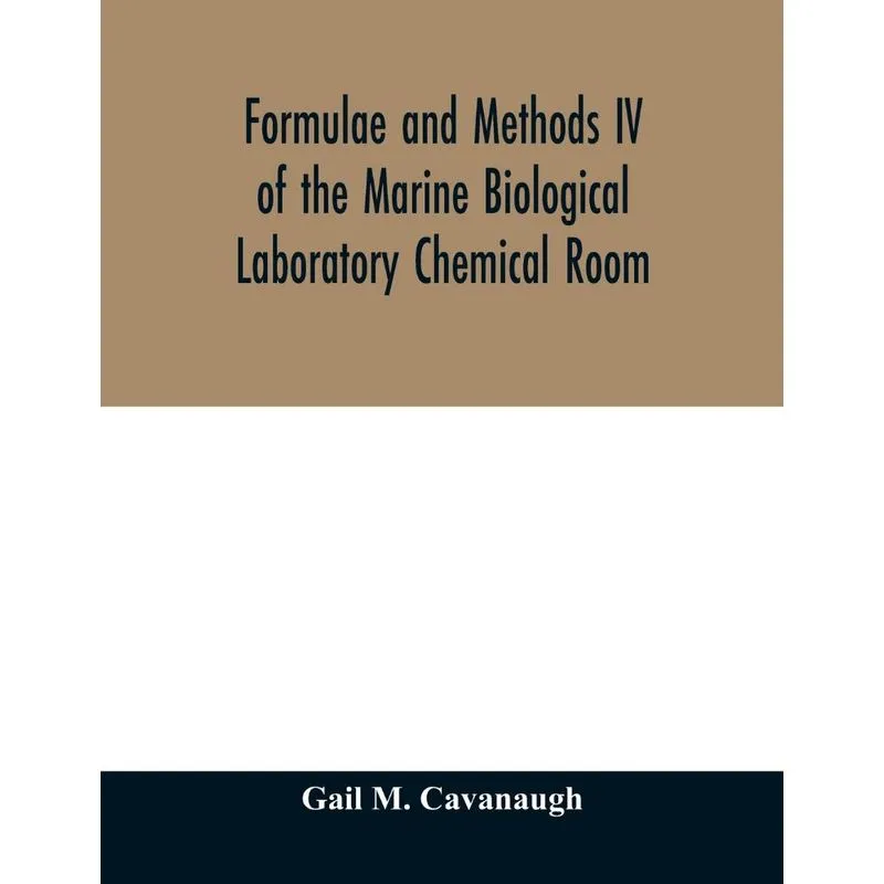 Formulae and methods IV of the Marine Biological Laboratory Chemical Room