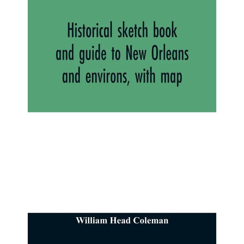 Historical sketch book and guide to New Orleans and environ
