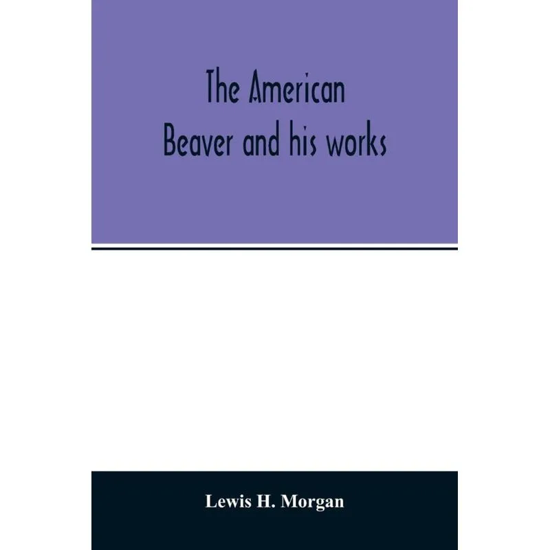 The American beaver and his works