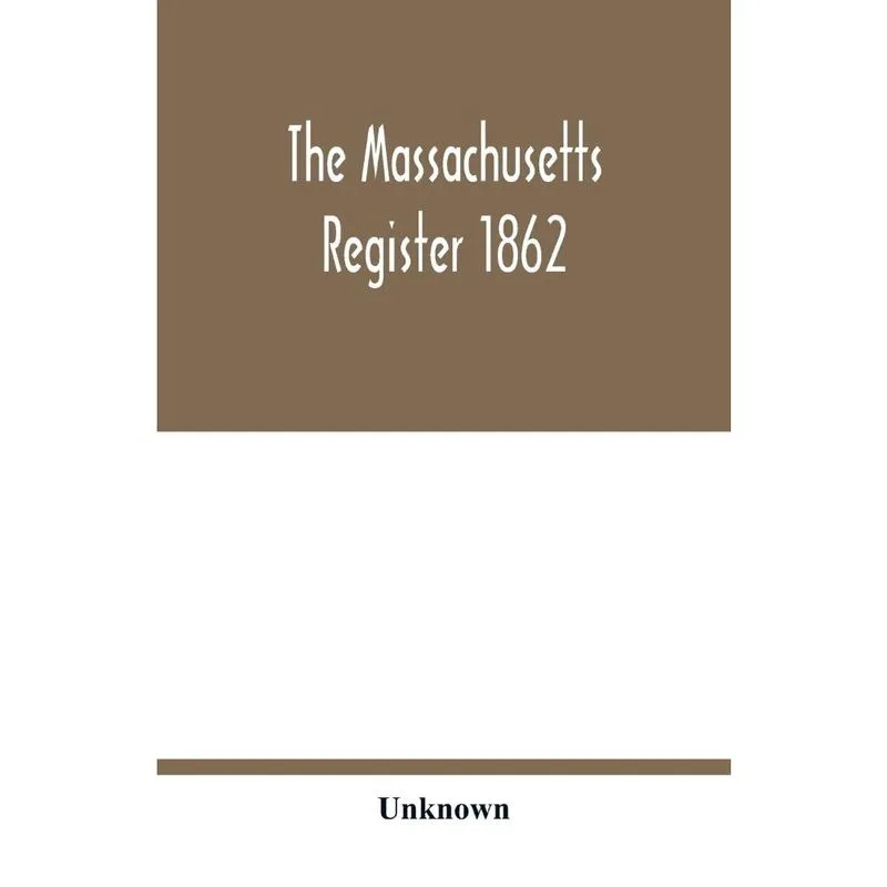 The Massachusetts register 1862; Containing a record of the