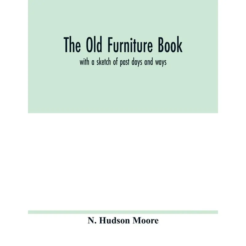The old furniture book, with a sketch of past days and ways
