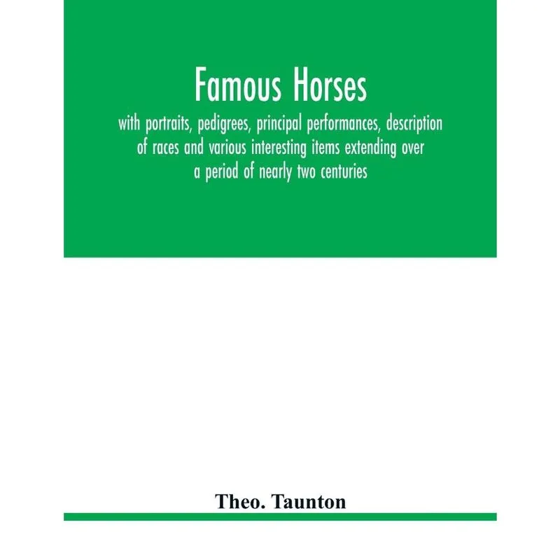 Famous horses, with portraits, pedigrees, principal perform