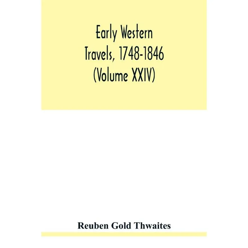 Early western travels, 1748-1846