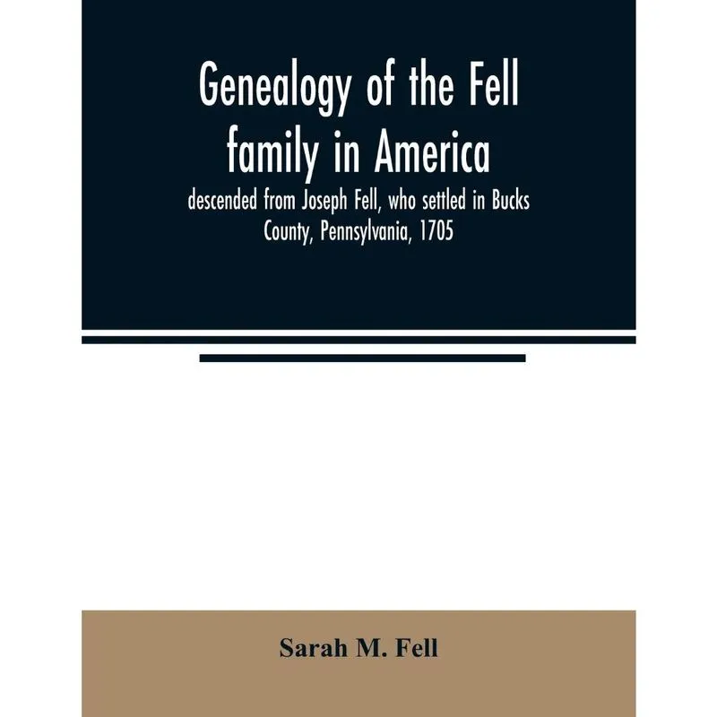 Genealogy of the Fell family in America, descended from Jos