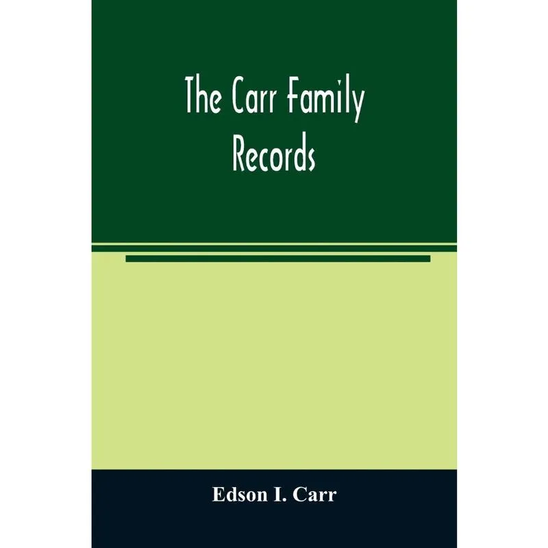 The Carr family records. Embacing the record of the first f