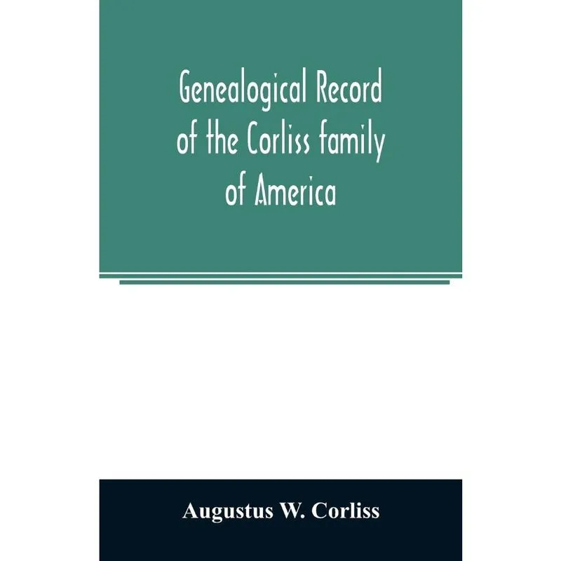 Genealogical record of the Corliss family of America; inclu
