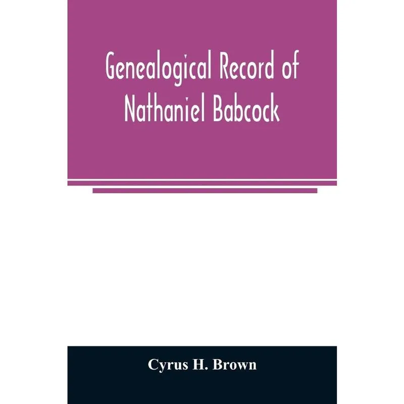 Genealogical record of Nathaniel Babcock, Simeon Main, Issac Miner, Ezekiel Main