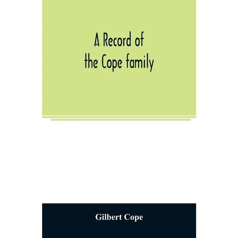 A record of the Cope family. As established in America, by