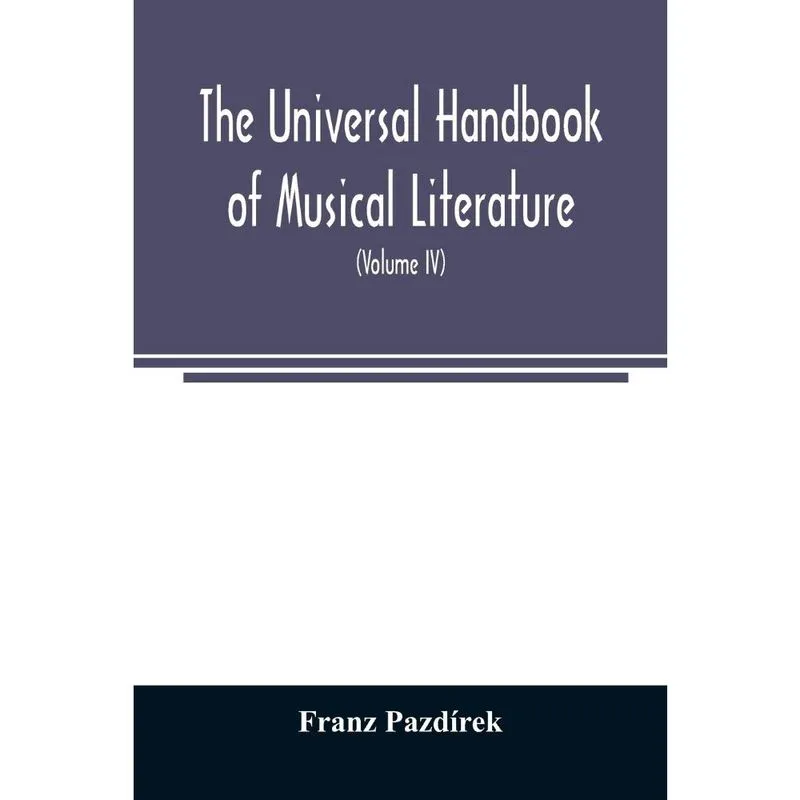 The Universal handbook of musical literature. Practical and