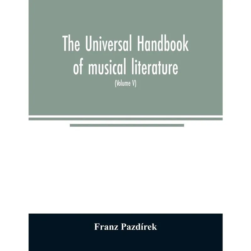 The Universal handbook of musical literature. Practical and