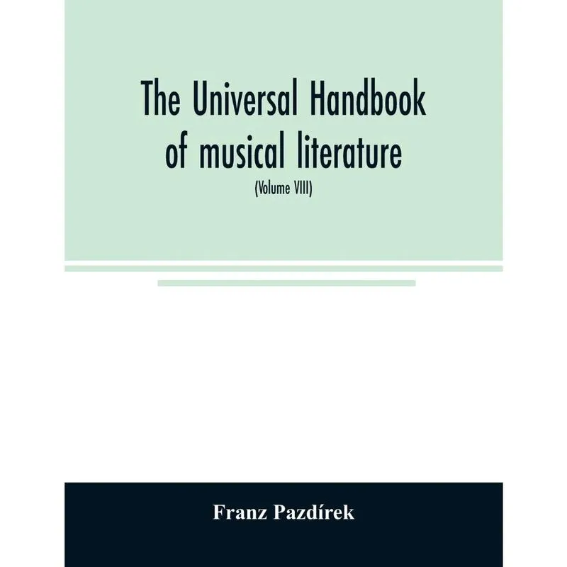 The Universal handbook of musical literature. Practical and