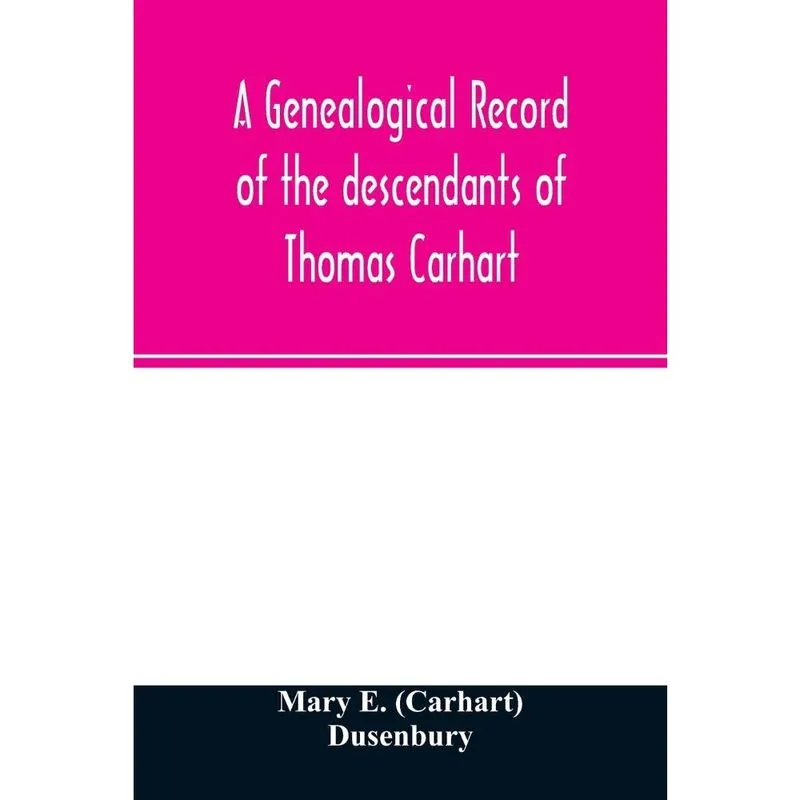 A genealogical record of the descendants of Thomas Carhart