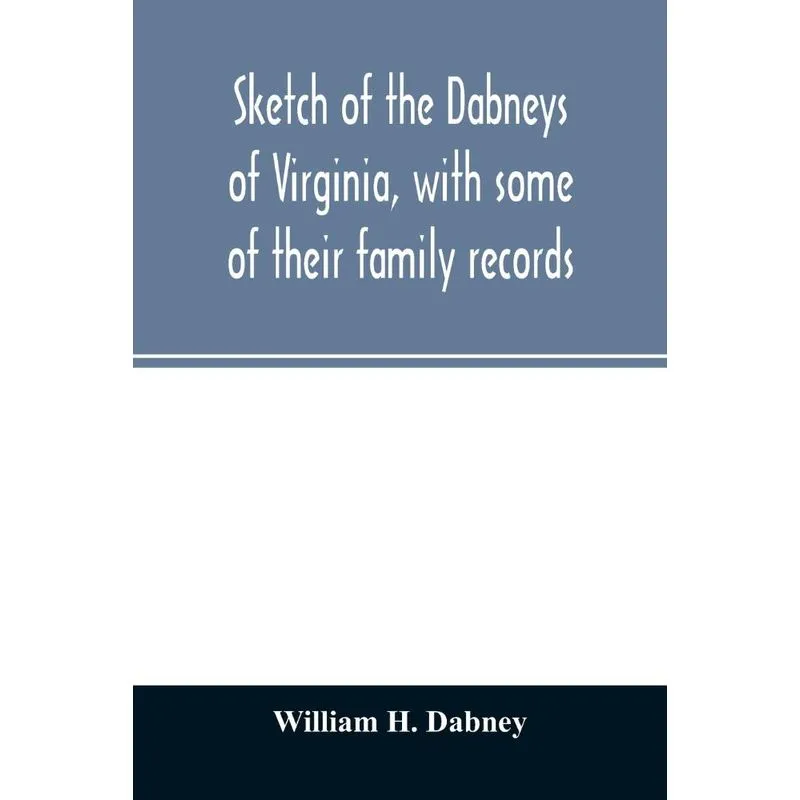 Sketch of the Dabneys of Virginia, with some of their famil